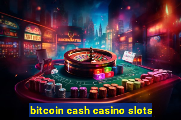 bitcoin cash casino slots