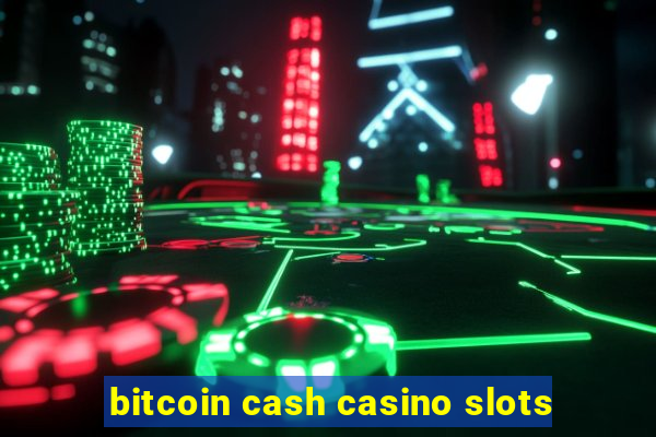 bitcoin cash casino slots