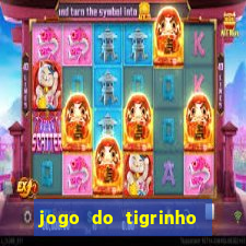 jogo do tigrinho sem depositar nada