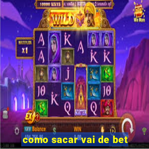 como sacar vai de bet