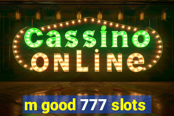 m good 777 slots