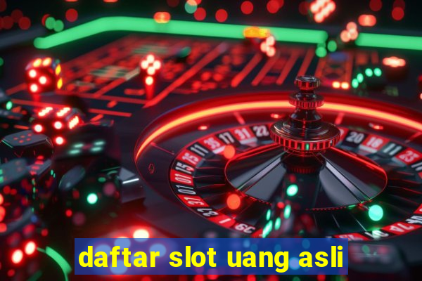 daftar slot uang asli