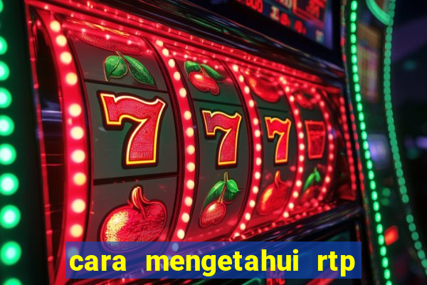 cara mengetahui rtp slot pragmatic