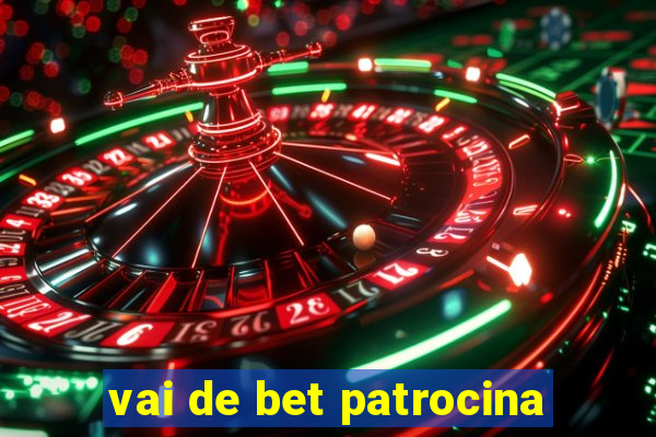 vai de bet patrocina