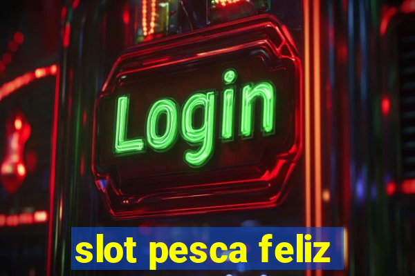 slot pesca feliz