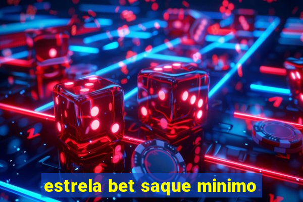 estrela bet saque minimo