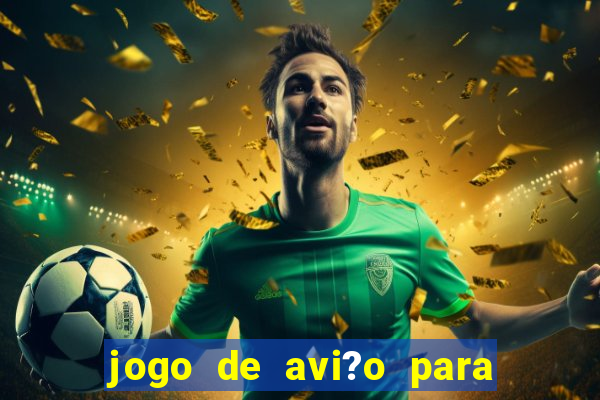 jogo de avi?o para ganhar dinheiro