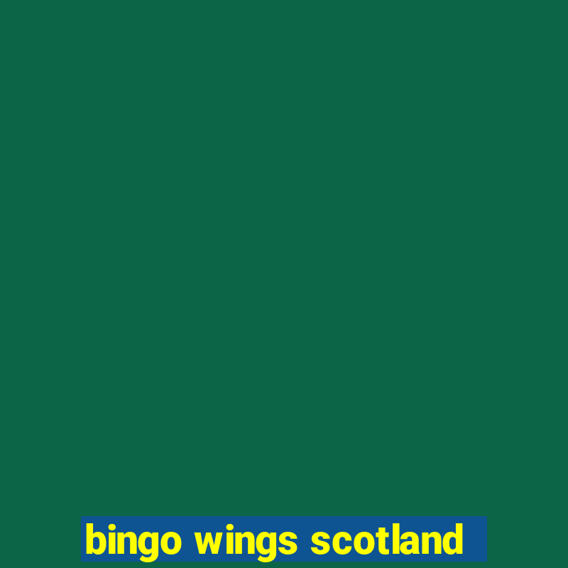 bingo wings scotland