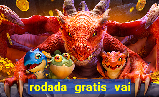 rodada gratis vai de bet