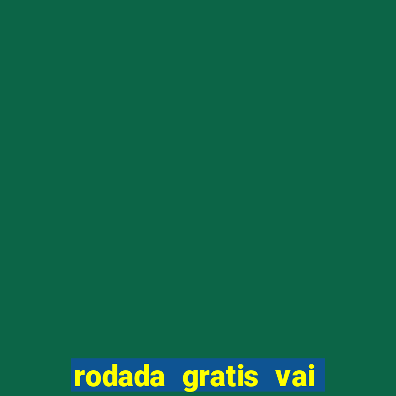 rodada gratis vai de bet