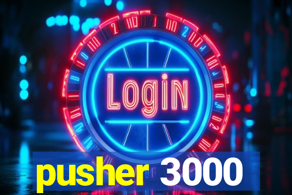 pusher 3000