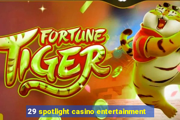 29 spotlight casino entertainment