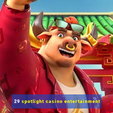 29 spotlight casino entertainment