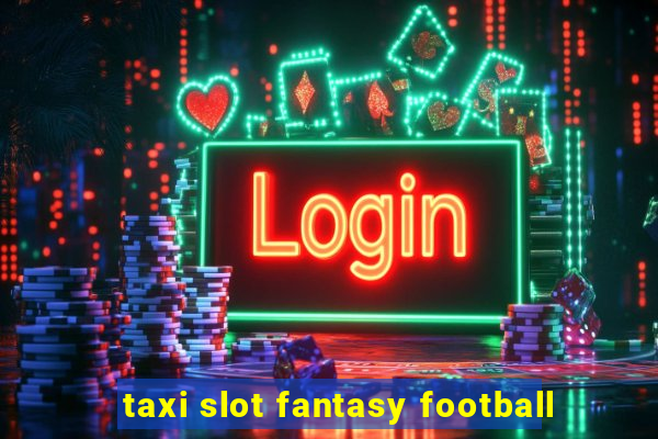 taxi slot fantasy football