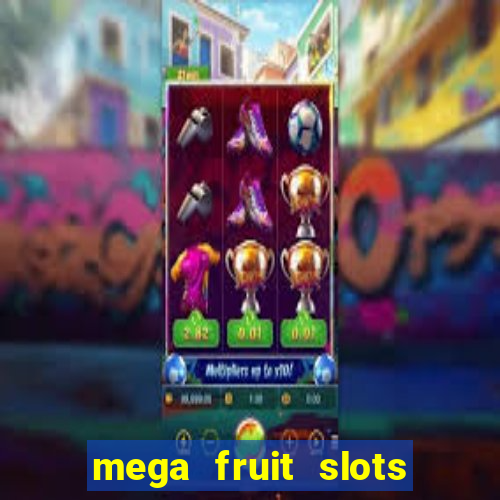 mega fruit slots paga mesmo