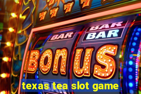 texas tea slot game