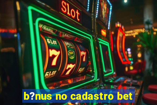 b?nus no cadastro bet