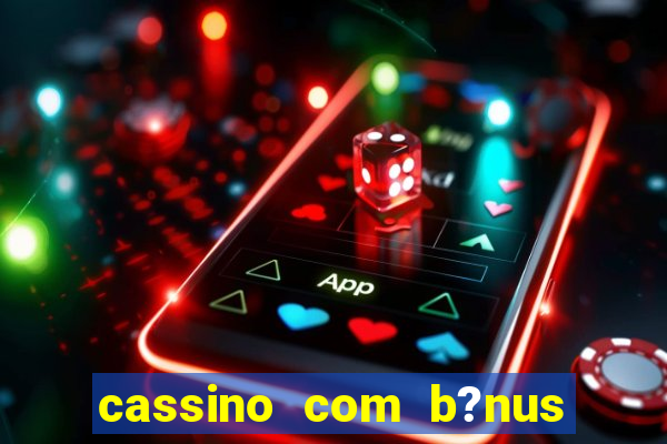 cassino com b?nus sem depósito