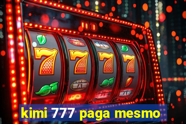 kimi 777 paga mesmo