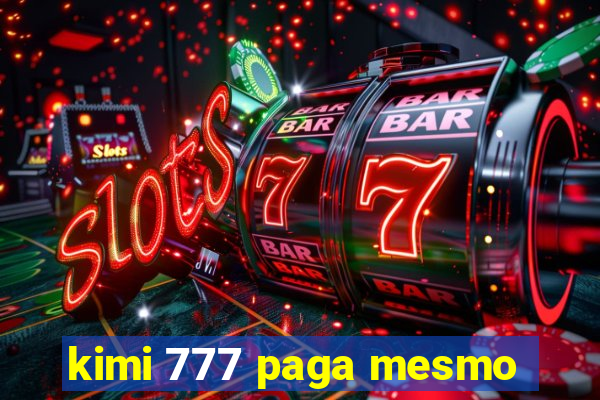 kimi 777 paga mesmo