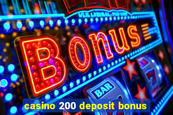 casino 200 deposit bonus