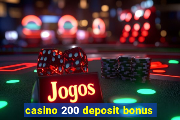 casino 200 deposit bonus