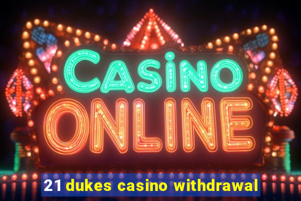 21 dukes casino withdrawal