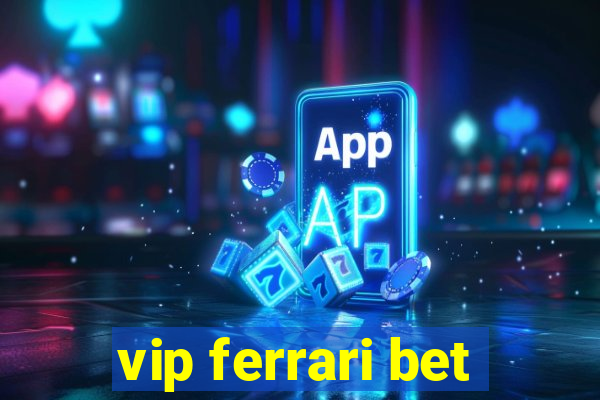 vip ferrari bet