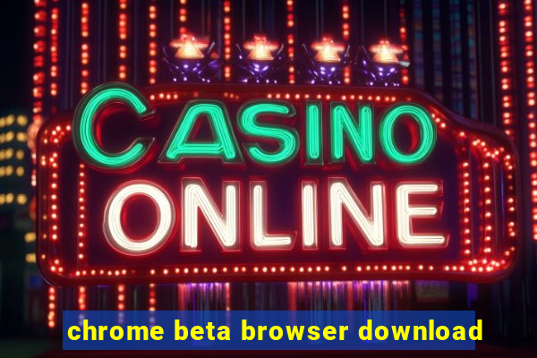 chrome beta browser download