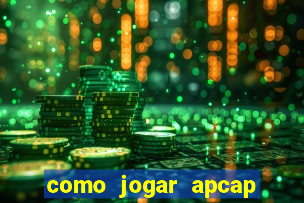 como jogar apcap da sorte