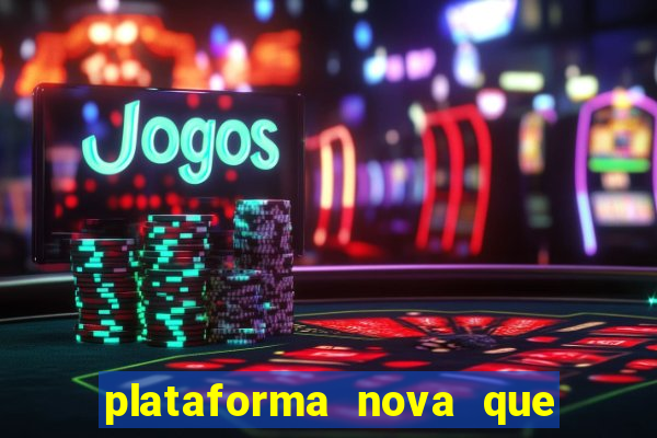 plataforma nova que ta pagando muito