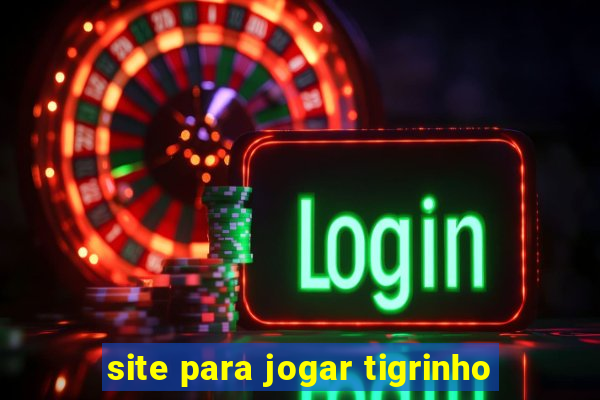 site para jogar tigrinho