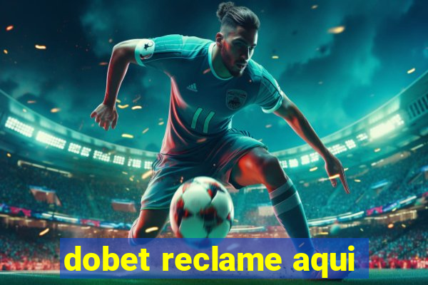 dobet reclame aqui