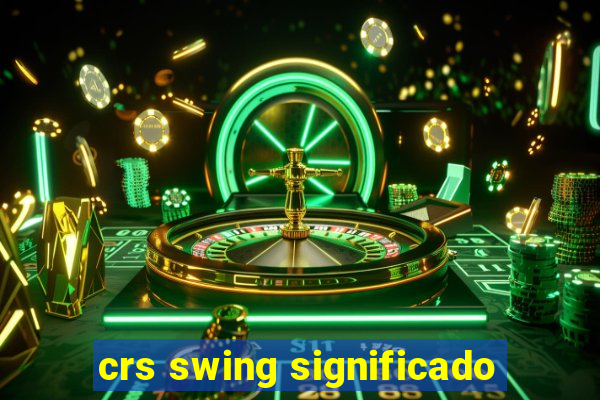 crs swing significado