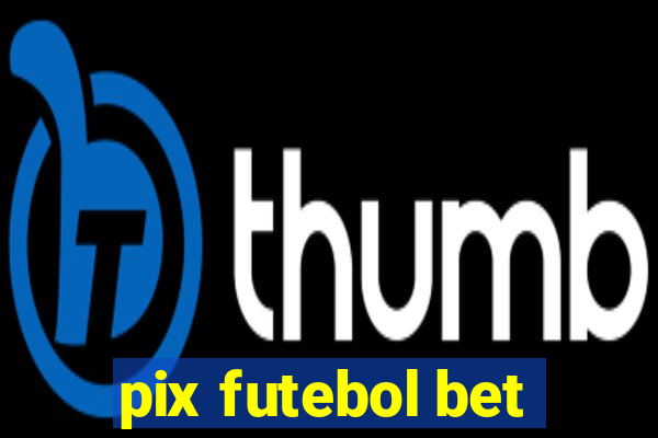 pix futebol bet