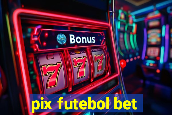 pix futebol bet