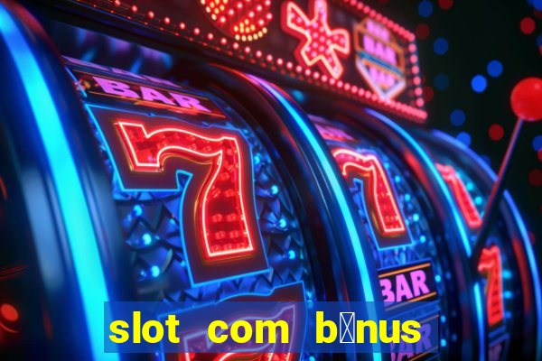 slot com b么nus de cadastro