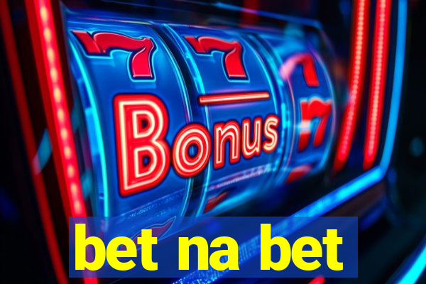 bet na bet