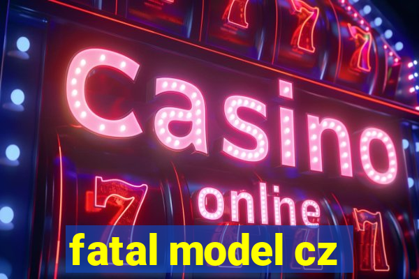 fatal model cz