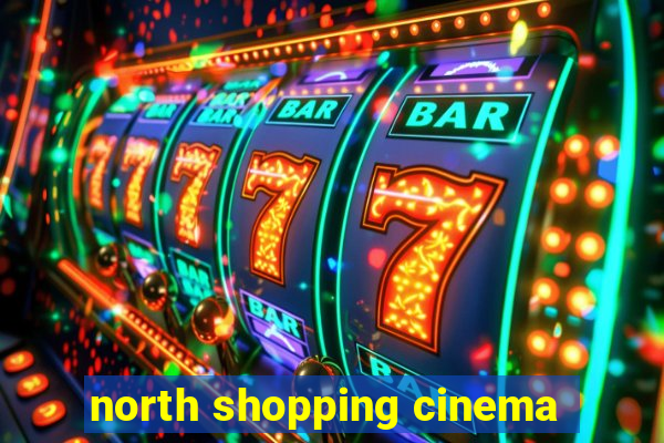 north shopping cinema