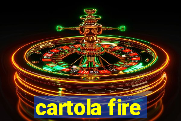 cartola fire