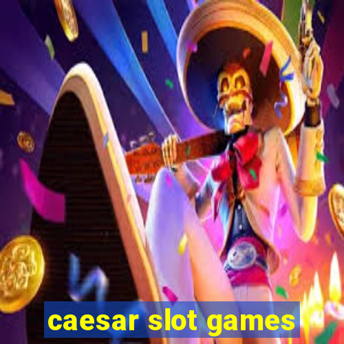 caesar slot games