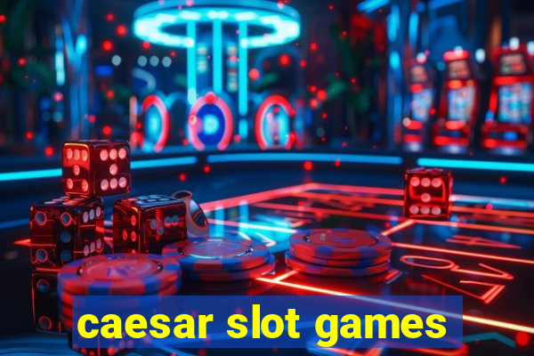 caesar slot games