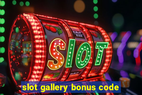 slot gallery bonus code