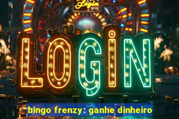 bingo frenzy: ganhe dinheiro