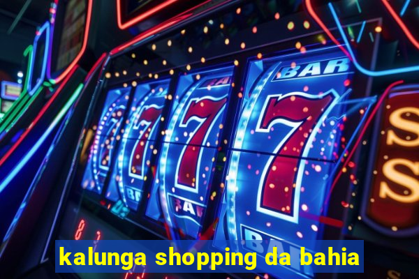 kalunga shopping da bahia