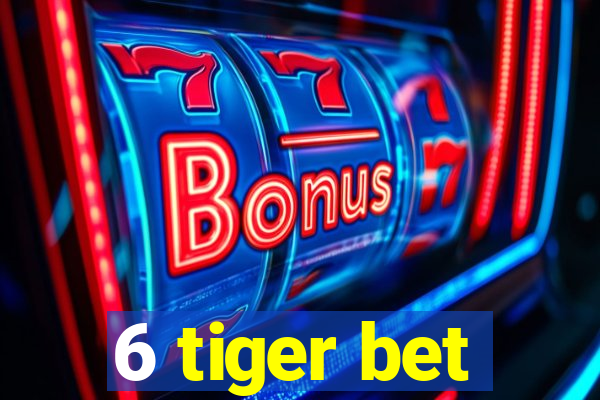 6 tiger bet