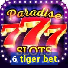 6 tiger bet