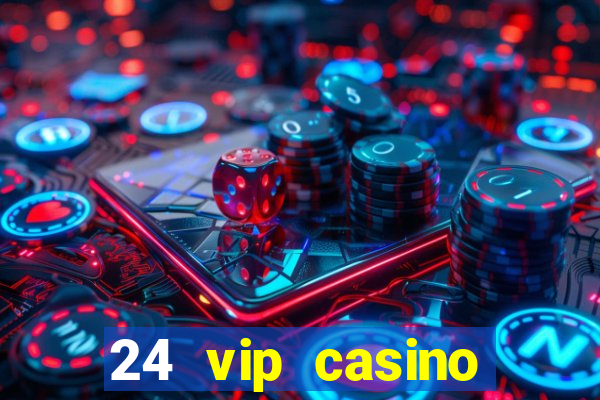 24 vip casino bonus codes