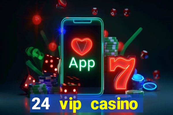 24 vip casino bonus codes